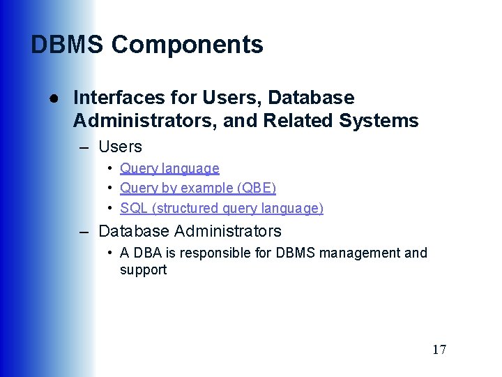 DBMS Components ● Interfaces for Users, Database Administrators, and Related Systems – Users •