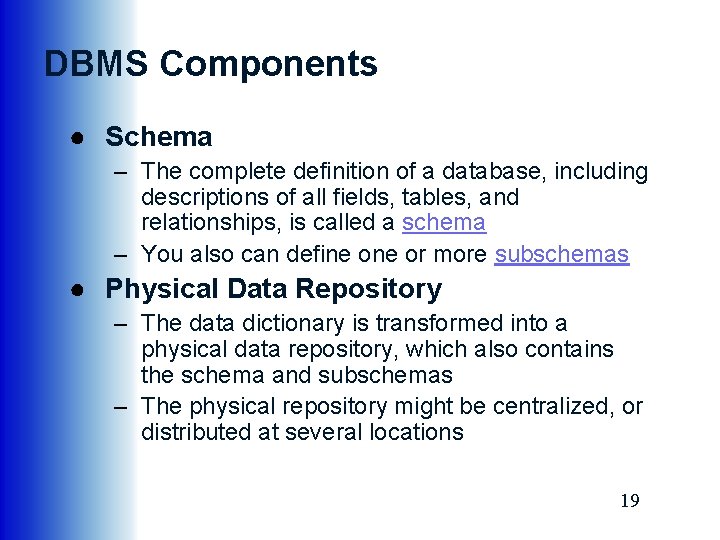 DBMS Components ● Schema – The complete definition of a database, including descriptions of