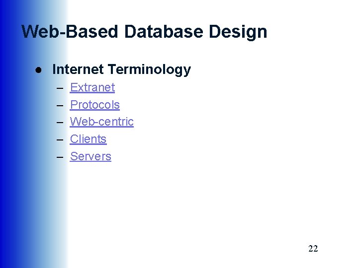 Web-Based Database Design ● Internet Terminology – – – Extranet Protocols Web-centric Clients Servers