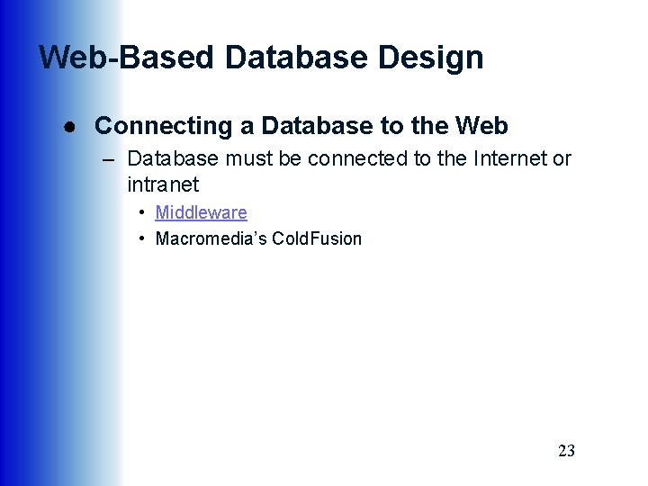 Web-Based Database Design ● Connecting a Database to the Web – Database must be