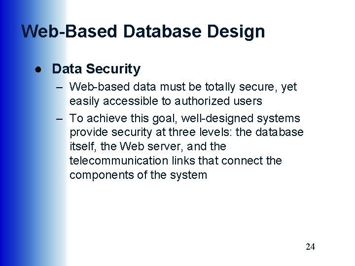 Web-Based Database Design ● Data Security – Web-based data must be totally secure, yet