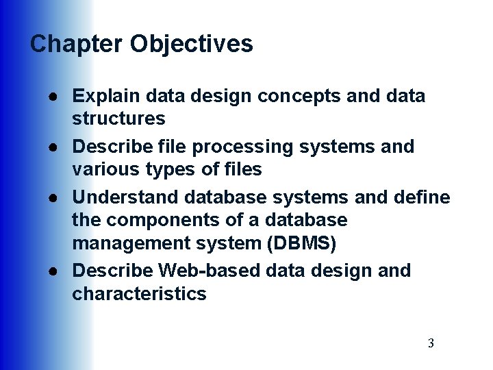 Chapter Objectives ● Explain data design concepts and data structures ● Describe file processing