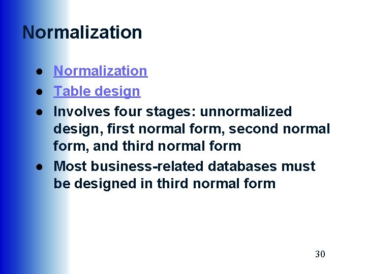 Normalization ● Table design ● Involves four stages: unnormalized design, first normal form, second