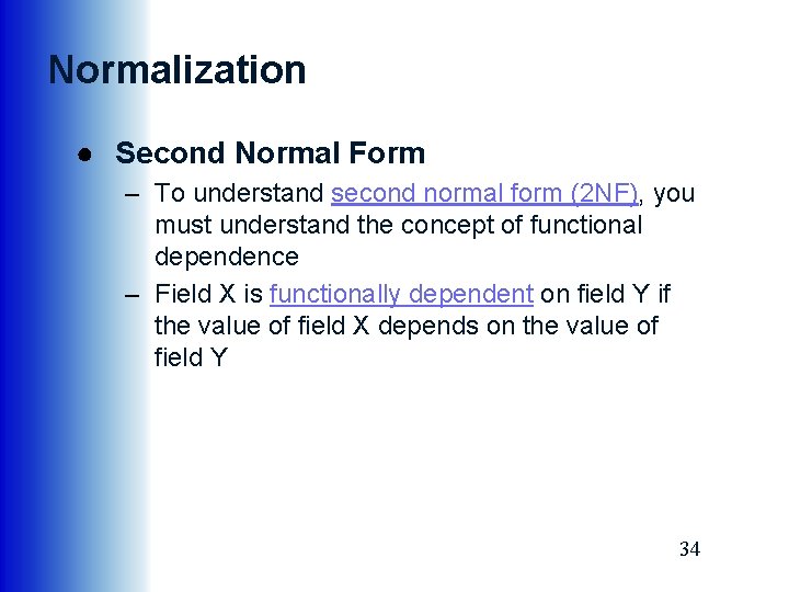 Normalization ● Second Normal Form – To understand second normal form (2 NF), you