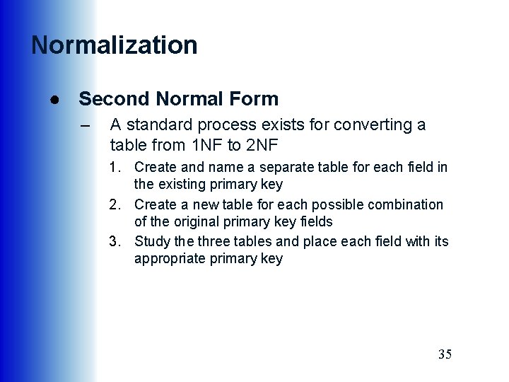 Normalization ● Second Normal Form – A standard process exists for converting a table