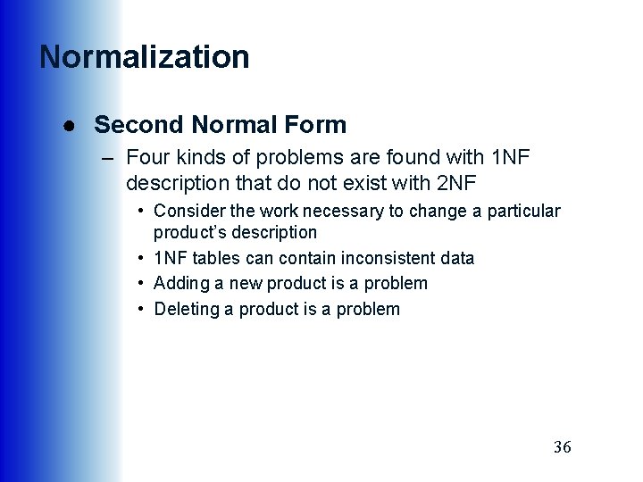 Normalization ● Second Normal Form – Four kinds of problems are found with 1