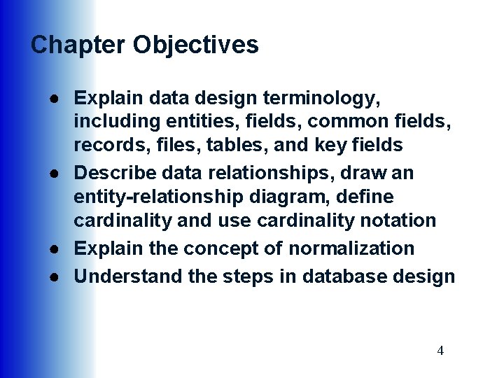 Chapter Objectives ● Explain data design terminology, including entities, fields, common fields, records, files,