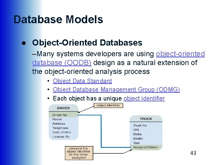 Database Models ● Object-Oriented Databases –Many systems developers are using object-oriented database (OODB) design