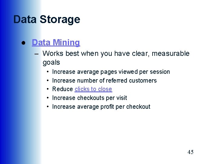 Data Storage ● Data Mining – Works best when you have clear, measurable goals