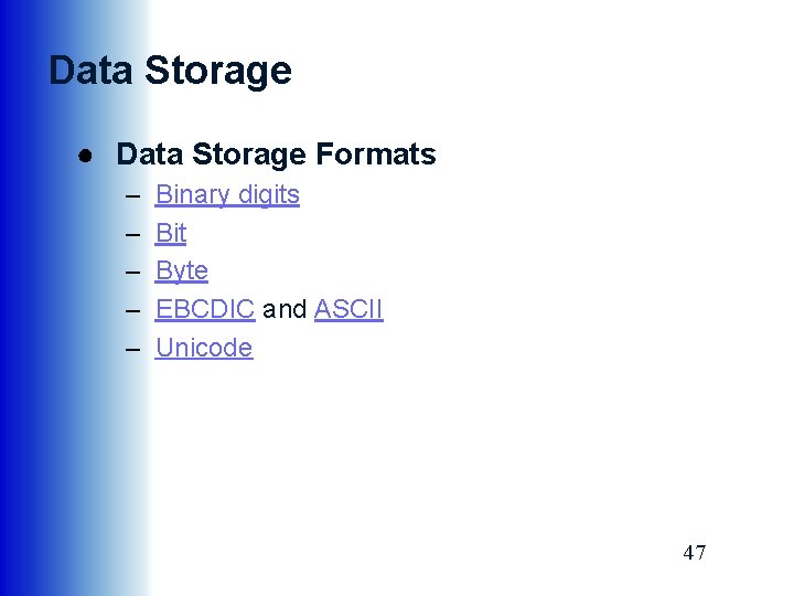 Data Storage ● Data Storage Formats – – – Binary digits Bit Byte EBCDIC