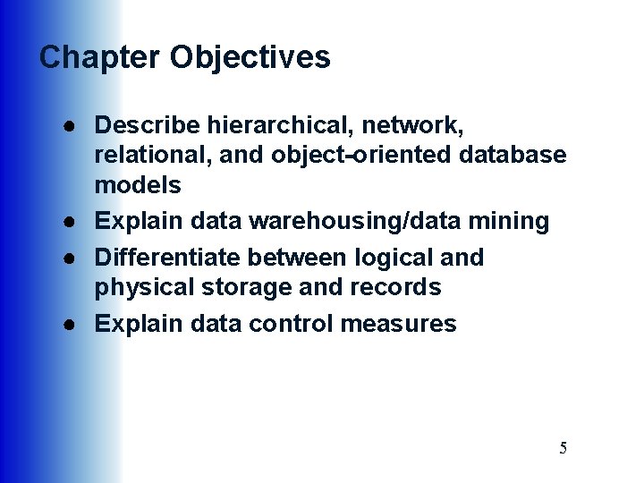 Chapter Objectives ● Describe hierarchical, network, relational, and object-oriented database models ● Explain data