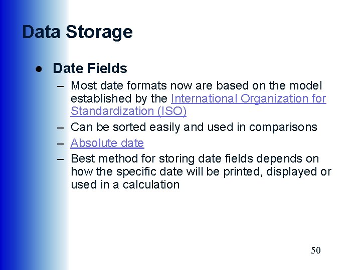 Data Storage ● Date Fields – Most date formats now are based on the