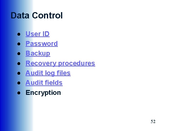 Data Control ● ● ● ● User ID Password Backup Recovery procedures Audit log