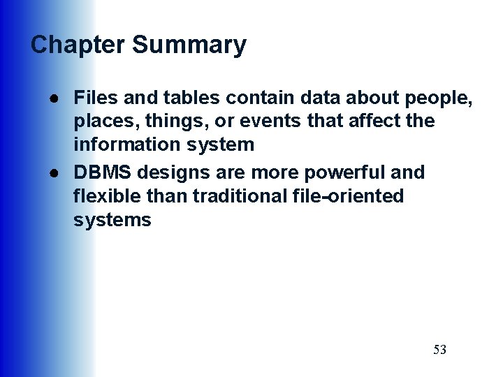 Chapter Summary ● Files and tables contain data about people, places, things, or events