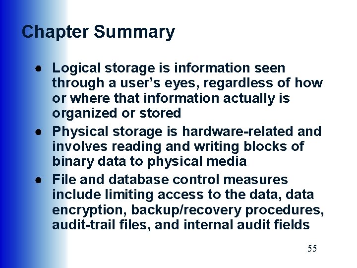 Chapter Summary ● Logical storage is information seen through a user’s eyes, regardless of