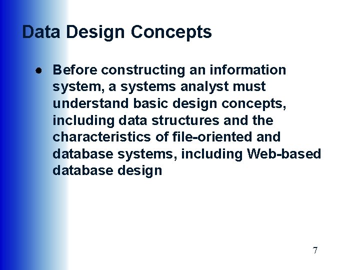 Data Design Concepts ● Before constructing an information system, a systems analyst must understand