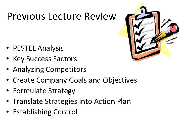 Previous Lecture Review • • PESTEL Analysis Key Success Factors Analyzing Competitors Create Company
