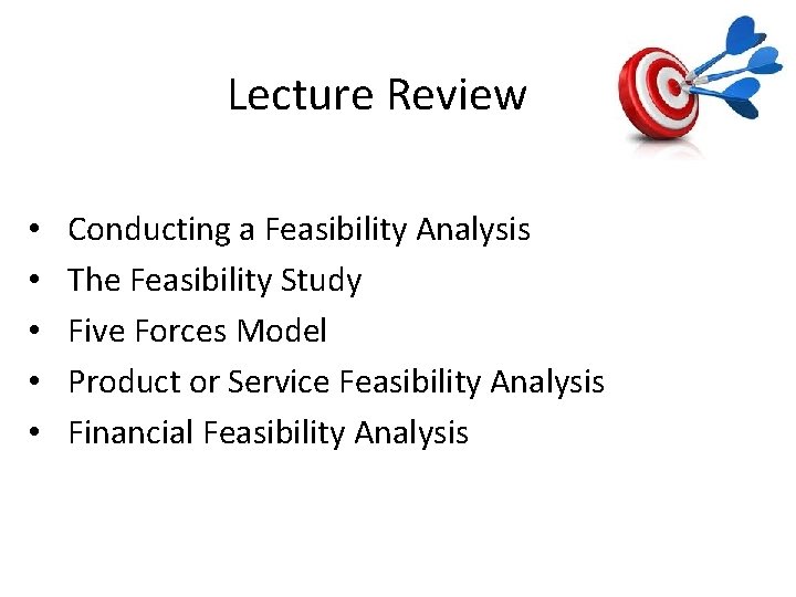 Lecture Review • • • Conducting a Feasibility Analysis The Feasibility Study Five Forces