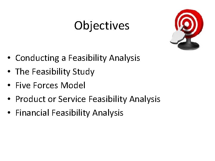 Objectives • • • Conducting a Feasibility Analysis The Feasibility Study Five Forces Model