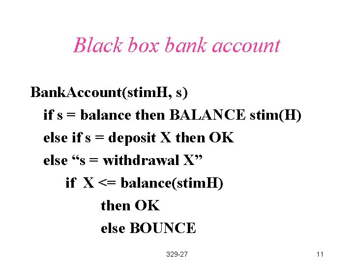 Black box bank account Bank. Account(stim. H, s) if s = balance then BALANCE