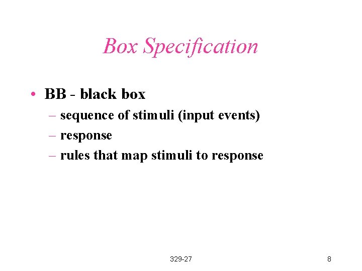 Box Specification • BB - black box – sequence of stimuli (input events) –