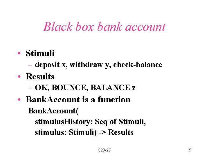 Black box bank account • Stimuli – deposit x, withdraw y, check-balance • Results