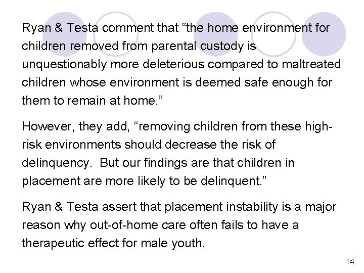 Ryan & Testa comment that “the home environment for children removed from parental custody