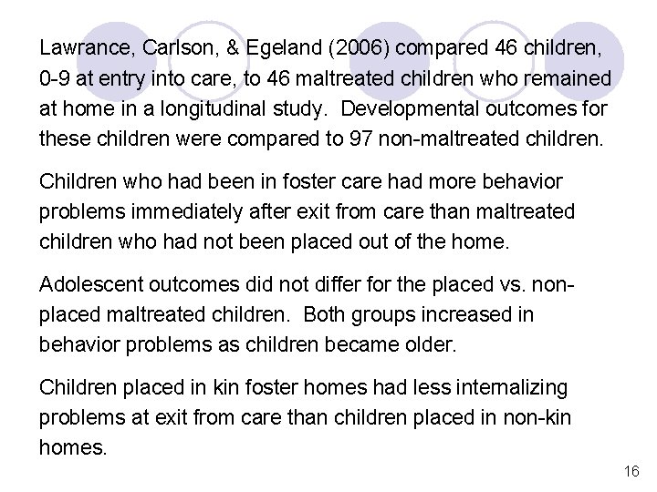 Lawrance, Carlson, & Egeland (2006) compared 46 children, 0 -9 at entry into care,