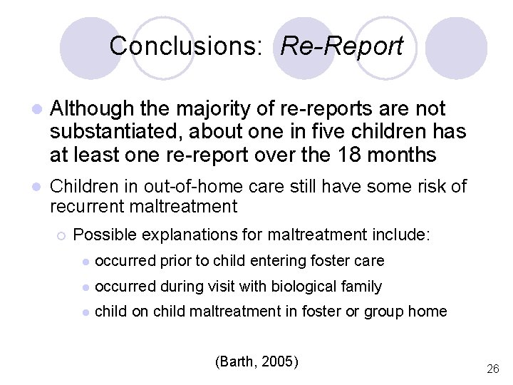 Conclusions: Re-Report l Although the majority of re-reports are not substantiated, about one in