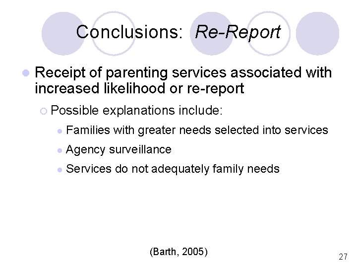 Conclusions: Re-Report l Receipt of parenting services associated with increased likelihood or re-report ¡