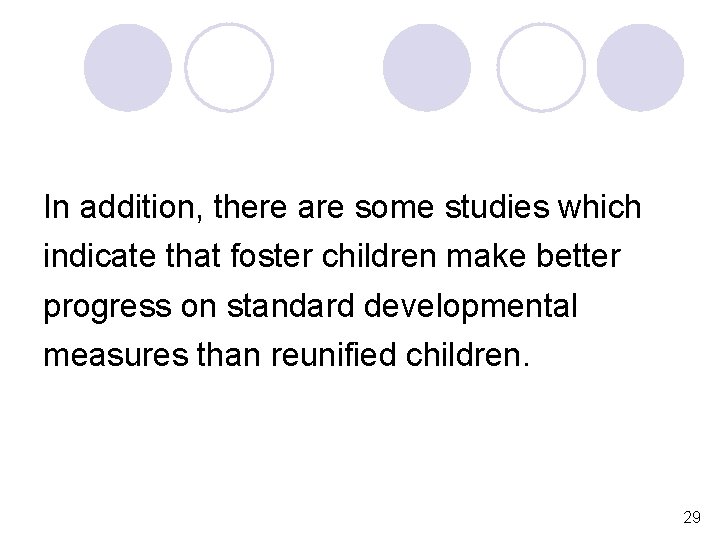 In addition, there are some studies which indicate that foster children make better progress