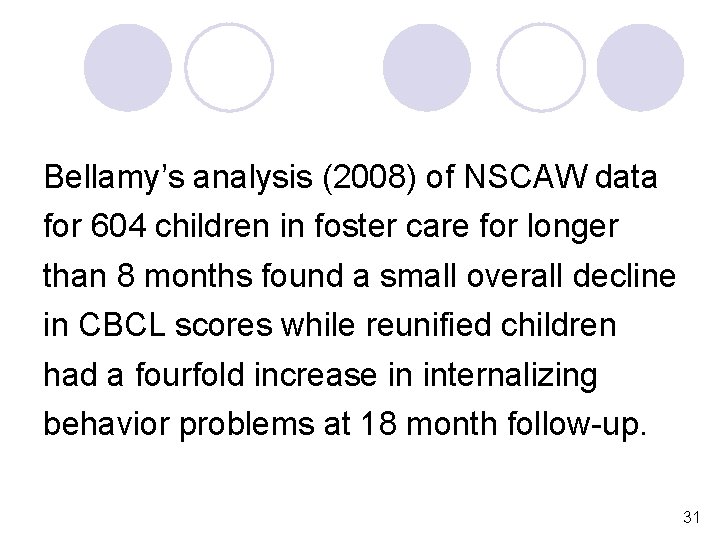 Bellamy’s analysis (2008) of NSCAW data for 604 children in foster care for longer
