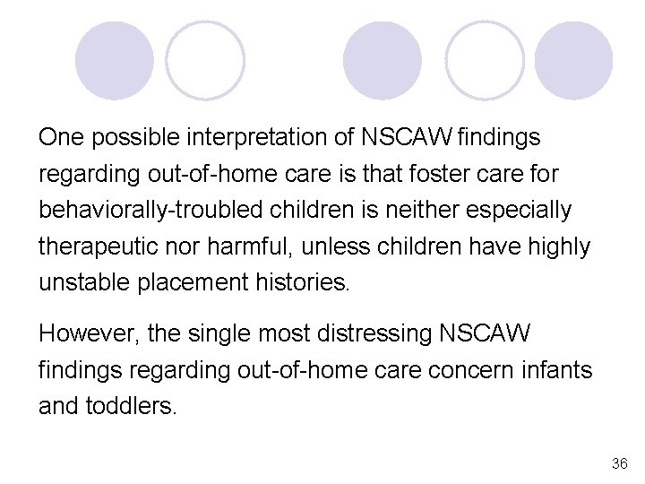 One possible interpretation of NSCAW findings regarding out-of-home care is that foster care for