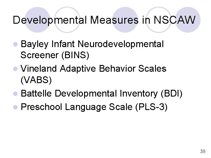 Developmental Measures in NSCAW l Bayley Infant Neurodevelopmental Screener (BINS) l Vineland Adaptive Behavior
