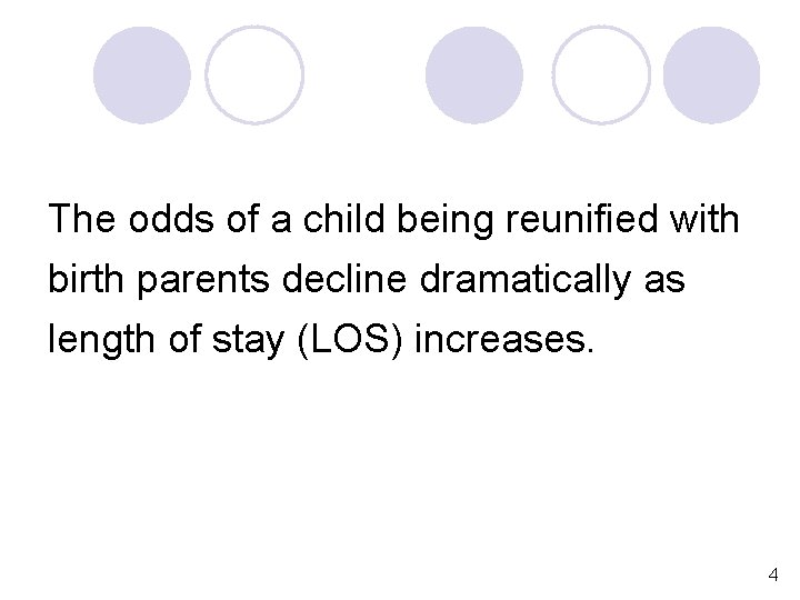 The odds of a child being reunified with birth parents decline dramatically as length