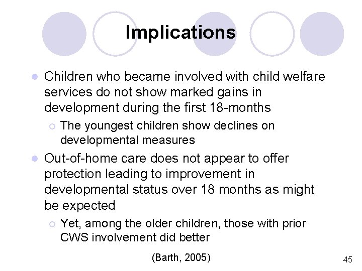 Implications l Children who became involved with child welfare services do not show marked