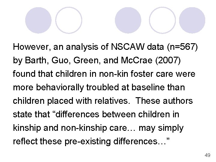 However, an analysis of NSCAW data (n=567) by Barth, Guo, Green, and Mc. Crae