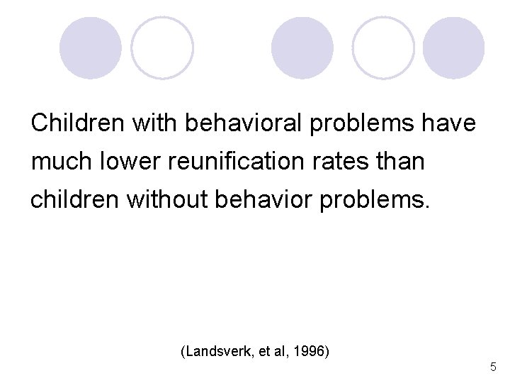 Children with behavioral problems have much lower reunification rates than children without behavior problems.