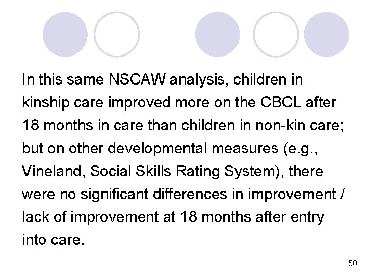 In this same NSCAW analysis, children in kinship care improved more on the CBCL