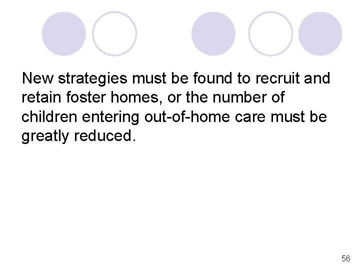 New strategies must be found to recruit and retain foster homes, or the number