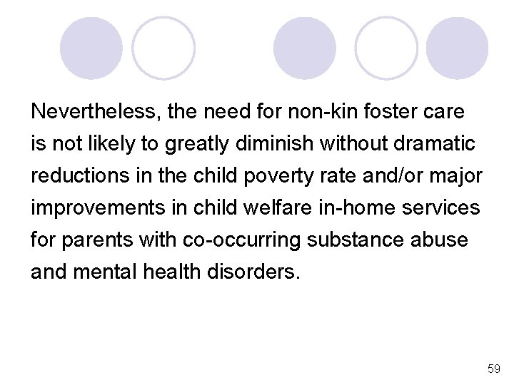 Nevertheless, the need for non-kin foster care is not likely to greatly diminish without