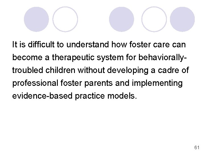 It is difficult to understand how foster care can become a therapeutic system for