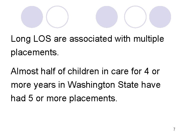 Long LOS are associated with multiple placements. Almost half of children in care for