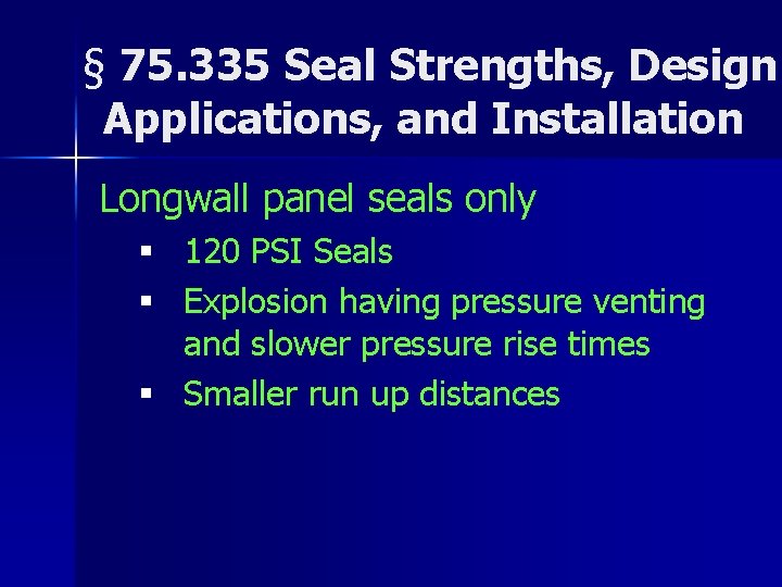 § 75. 335 Seal Strengths, Design Applications, and Installation Longwall panel seals only §