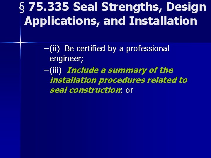 § 75. 335 Seal Strengths, Design Applications, and Installation – (ii) Be certified by