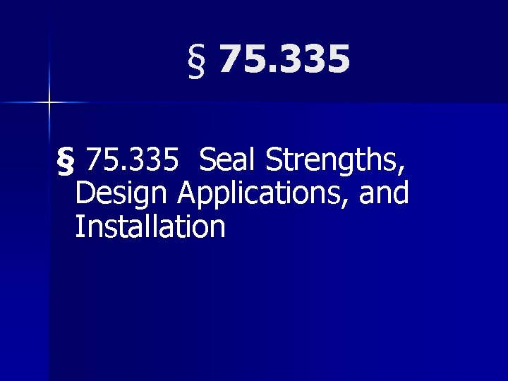 § 75. 335 Seal Strengths, Design Applications, and Installation 