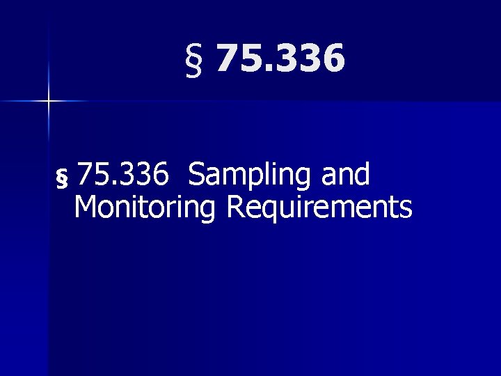 § 75. 336 Sampling and Monitoring Requirements 