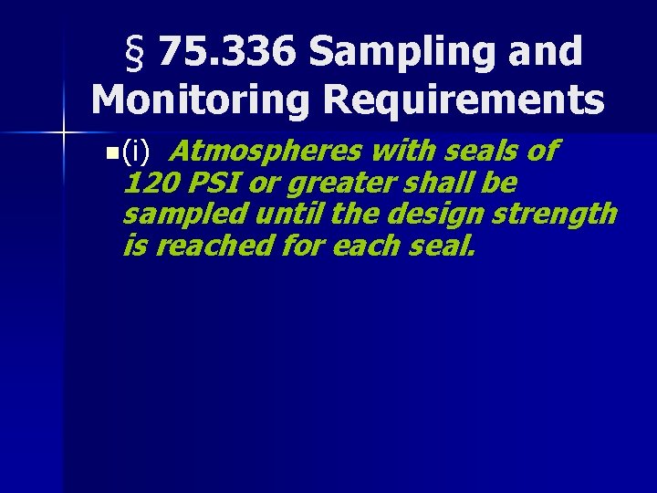 § 75. 336 Sampling and Monitoring Requirements Atmospheres with seals of 120 PSI or