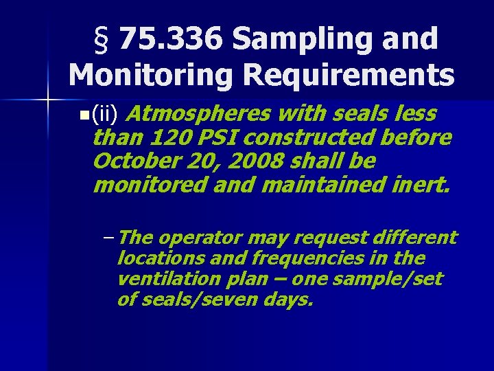 § 75. 336 Sampling and Monitoring Requirements Atmospheres with seals less than 120 PSI