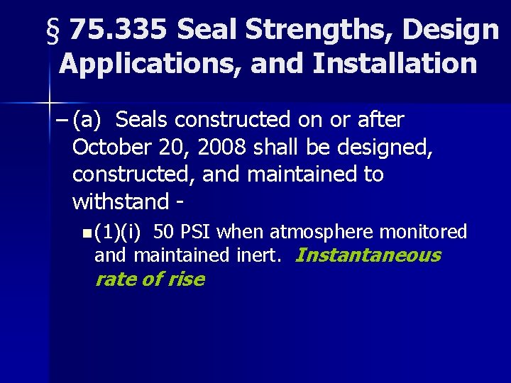 § 75. 335 Seal Strengths, Design Applications, and Installation – (a) Seals constructed on